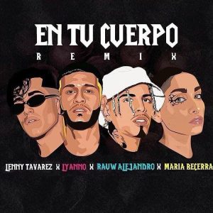 Lyanno Ft. Rauw Alejandro, Lenny Tavarez & Maria Becerra – En Tu Cuerpo (Remix)